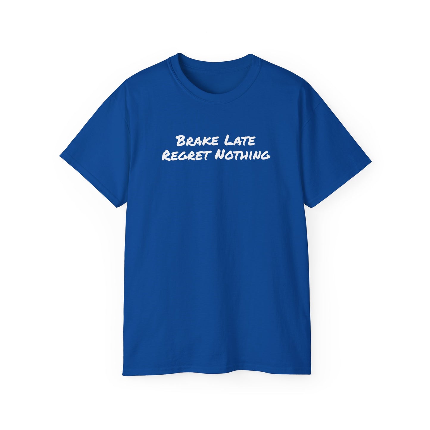 Brake Late Regret Nothing Unisex Ultra Cotton T-Shirt