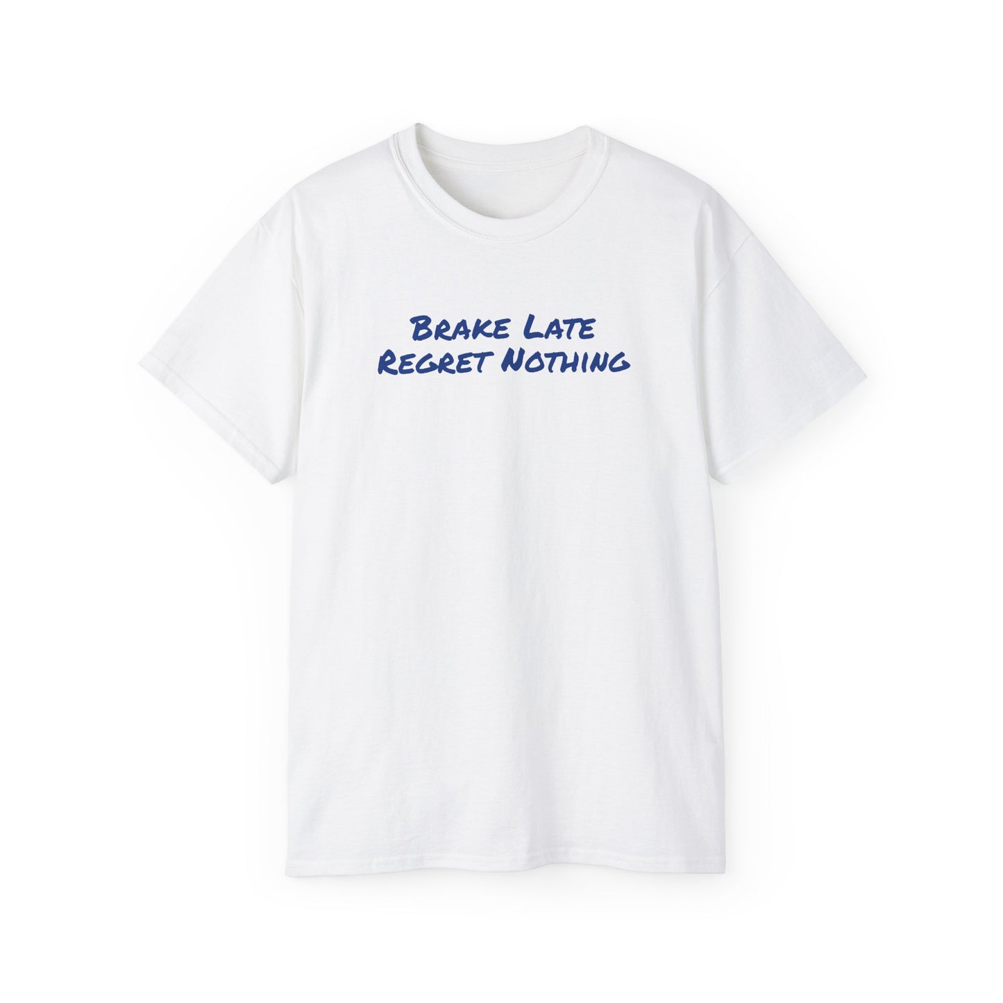 Brake Late Regret Nothing Unisex Ultra Cotton T-Shirt
