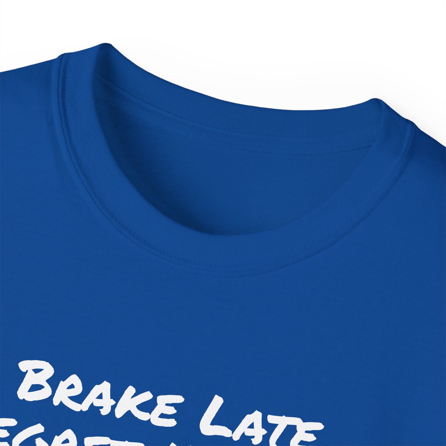 Brake Late Regret Nothing Unisex Ultra Cotton T-Shirt