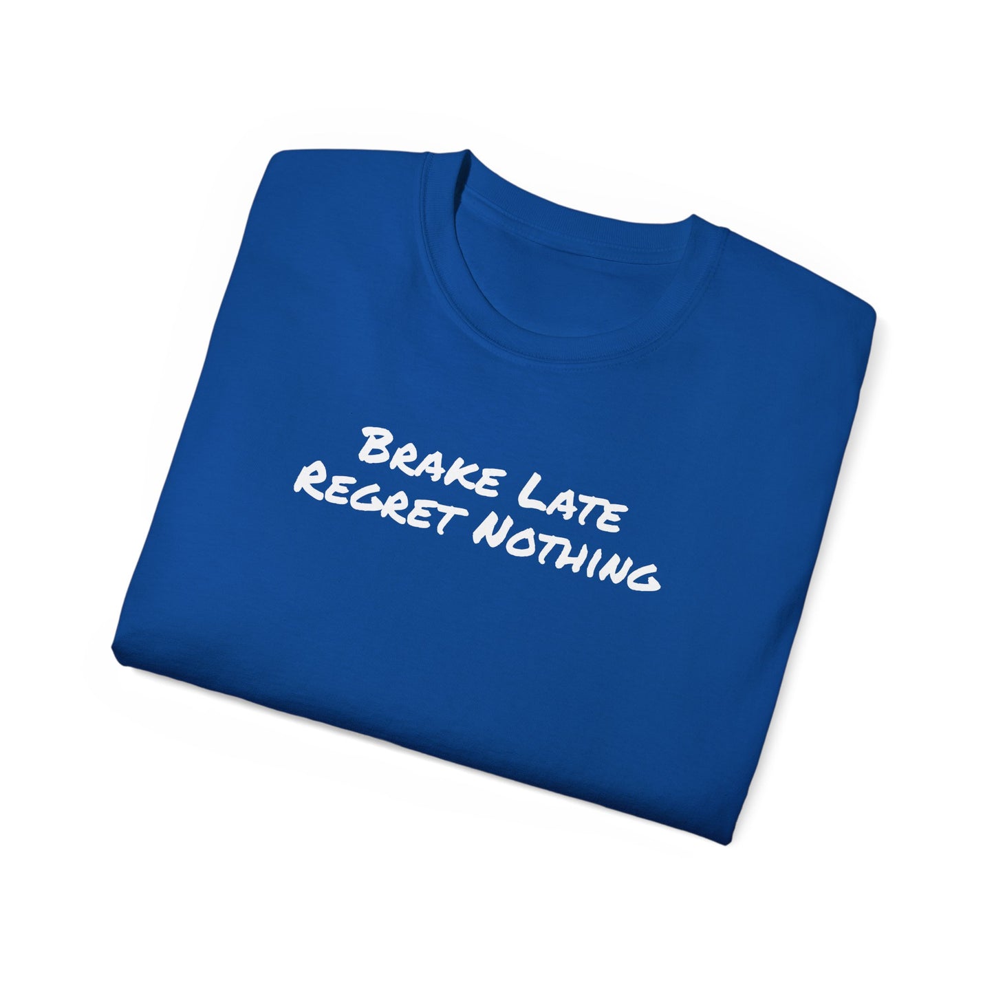 Brake Late Regret Nothing Unisex Ultra Cotton T-Shirt