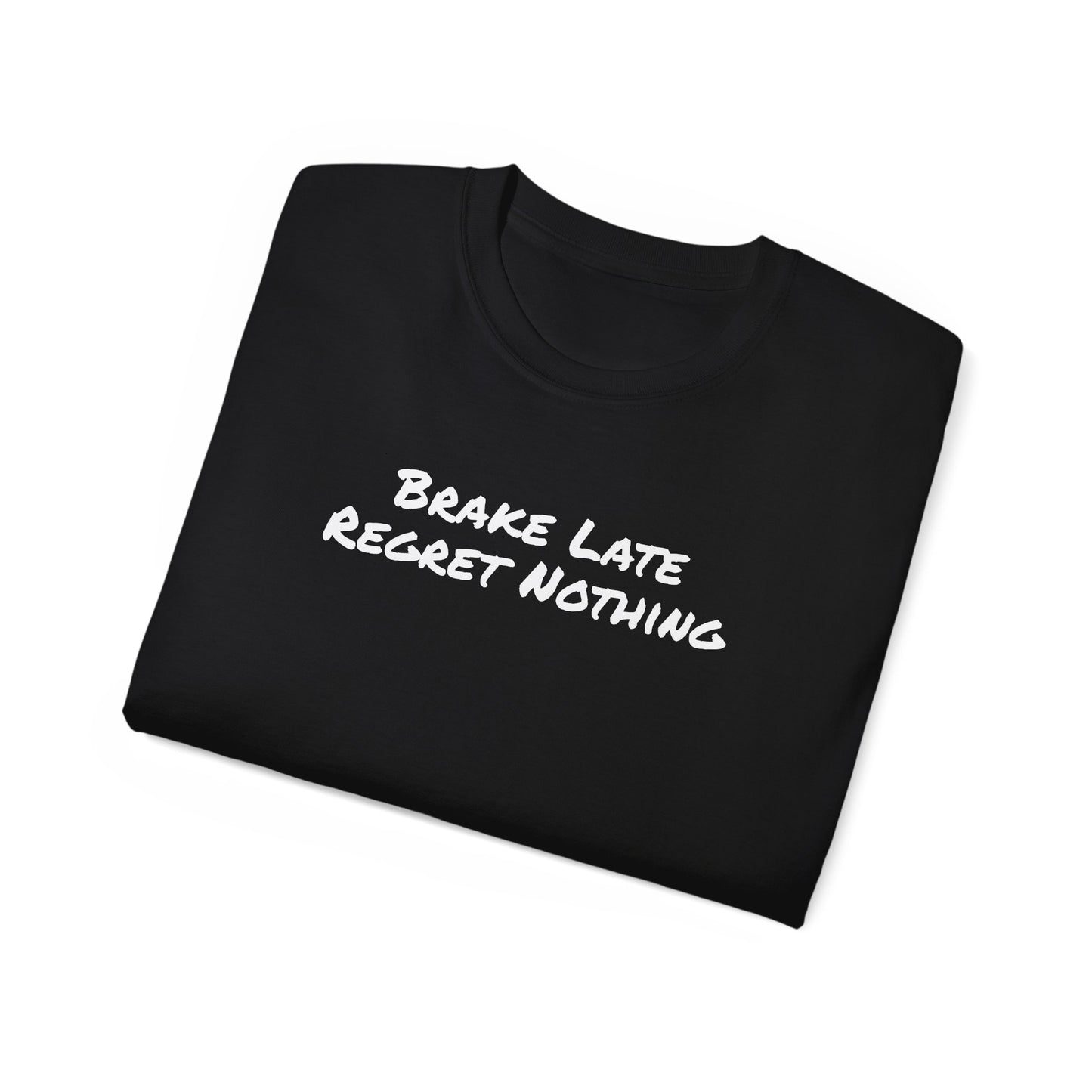 Brake Late Regret Nothing Unisex Ultra Cotton T-Shirt
